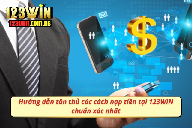 Hướng dẫn tân thủ cách nạp tiền tại 123WIN chuẩn xác nhất