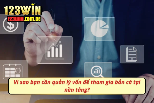 Lý do mà bạn cần kiểm soát vốn để trải nghiệm bắn cá?
